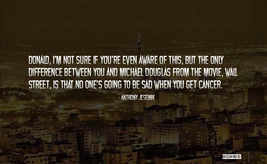 When You Re Sad I Sad Quotes By Anthony Jeselnik When You Re Sad I Sad Quotes By Anthony Jeselnik