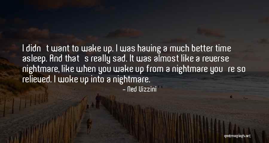 When You Re Sad I Sad Quotes By Ned Vizzini When You Re Sad I Sad Quotes By Ned Vizzini