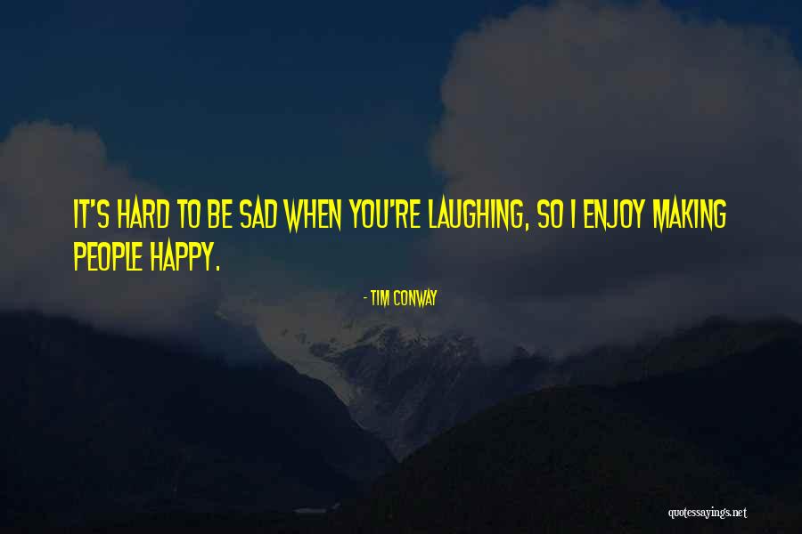 When You Re Sad I Sad Quotes By Tim Conway When You Re Sad I Sad Quotes By Tim Conway