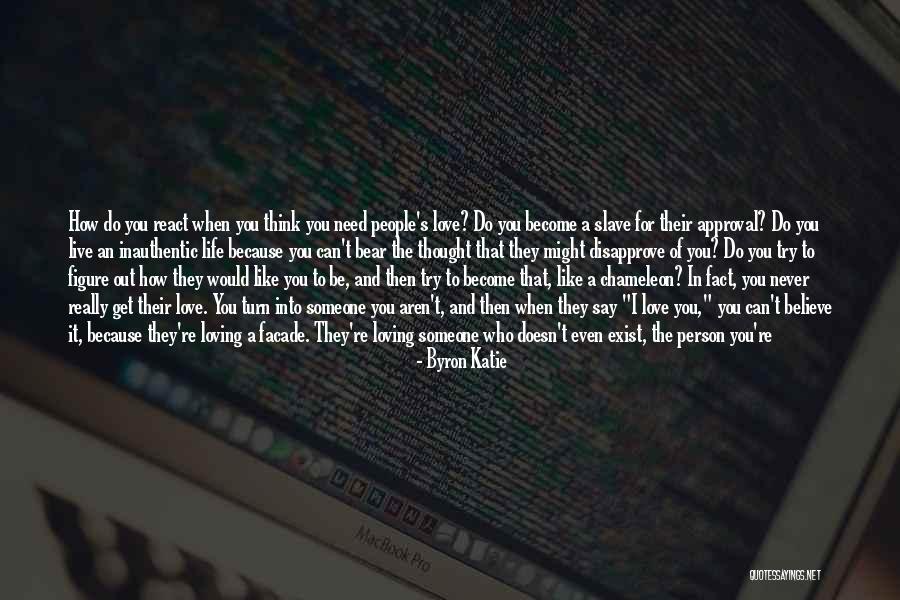 When You Really Like Someone Quotes By Byron Katie When You Really Like Someone Quotes By Byron Katie