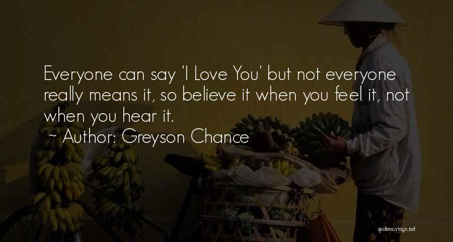 When You Say I Love You Mean It Quotes By Greyson Chance