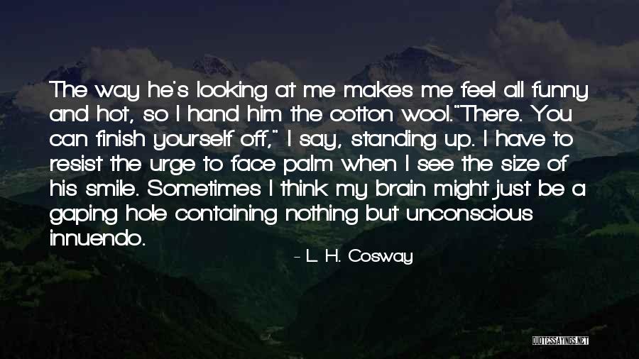 When You See Me Smile Quotes By L. H. Cosway