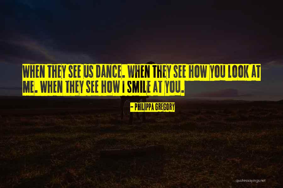 When You See Me Smile Quotes By Philippa Gregory When You See Me Smile Quotes By Philippa Gregory