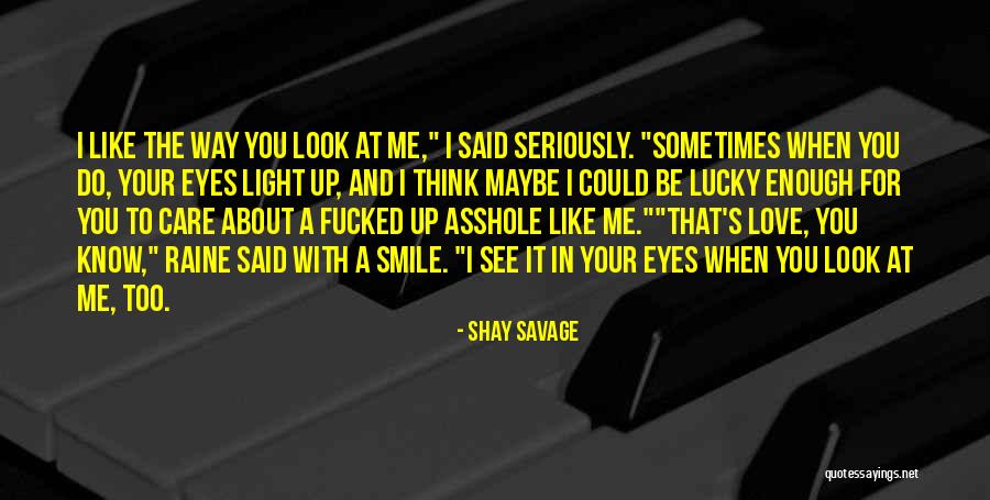 When You See Me Smile Quotes By Shay Savage When You See Me Smile Quotes By Shay Savage
