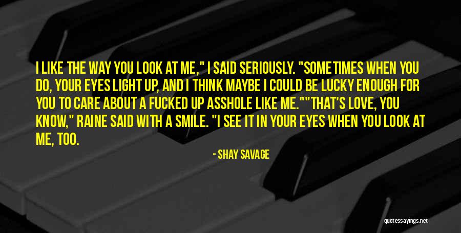 When You See Me Smile Quotes By Shay Savage