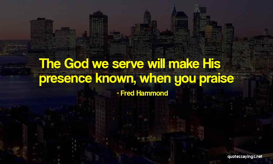 When You Serve God Quotes By Fred Hammond When You Serve God Quotes By Fred Hammond
