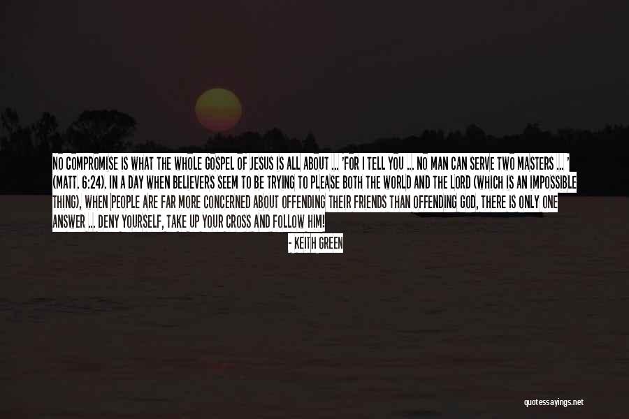 When You Serve God Quotes By Keith Green When You Serve God Quotes By Keith Green