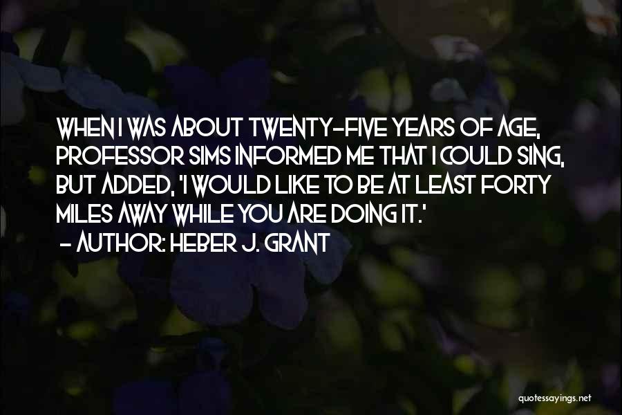 When You Sing To Me Quotes By Heber J. Grant