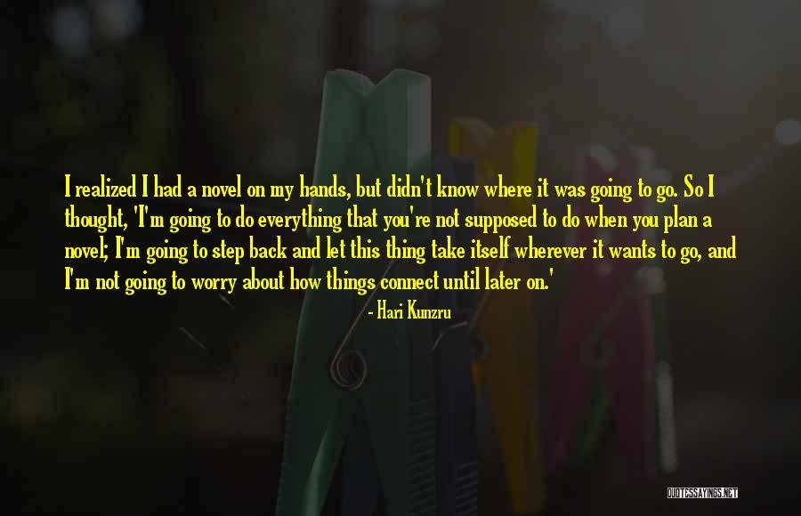 When You Step Back Quotes By Hari Kunzru When You Step Back Quotes By Hari Kunzru