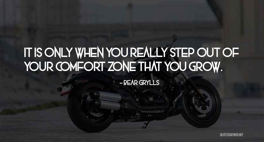 When You Step Out Of Your Comfort Zone Quotes By Bear Grylls