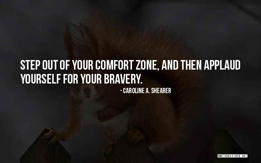 When You Step Out Of Your Comfort Zone Quotes By Caroline A. Shearer