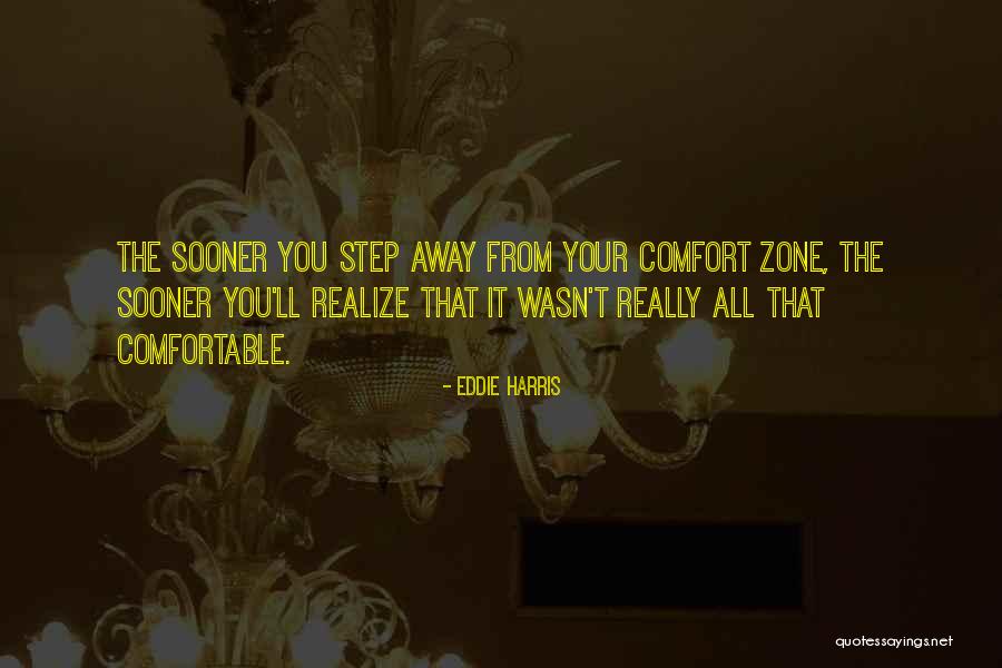 When You Step Out Of Your Comfort Zone Quotes By Eddie Harris