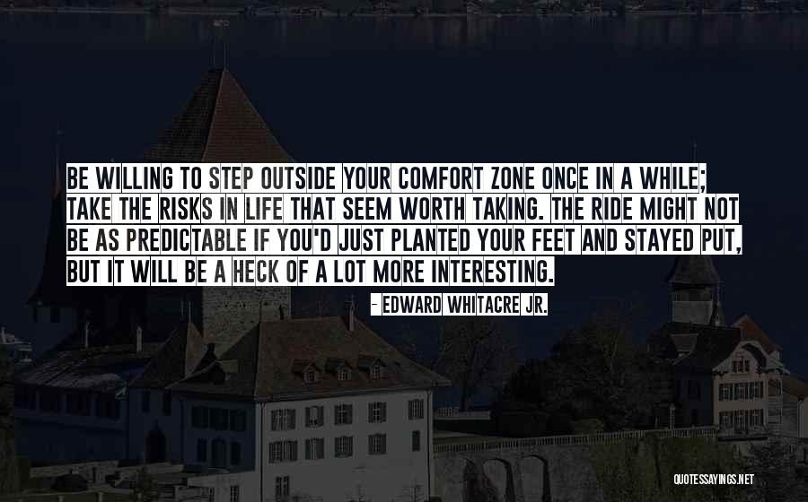 When You Step Out Of Your Comfort Zone Quotes By Edward Whitacre Jr.