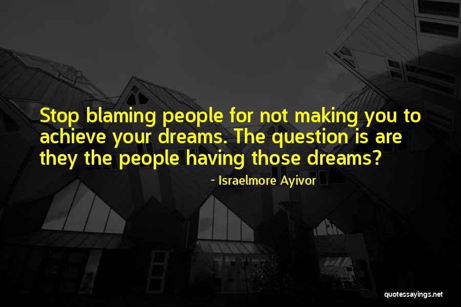 When You Stop Blaming Others Quotes By Israelmore Ayivor