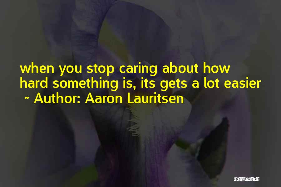 When You Stop Caring About Someone Quotes By Aaron Lauritsen