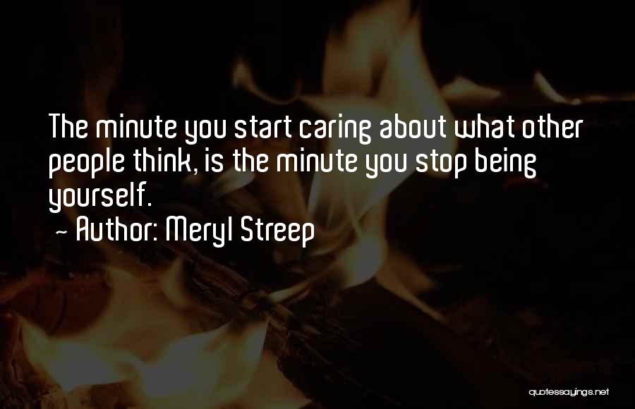 When You Stop Caring They Start Caring Quotes By Meryl Streep