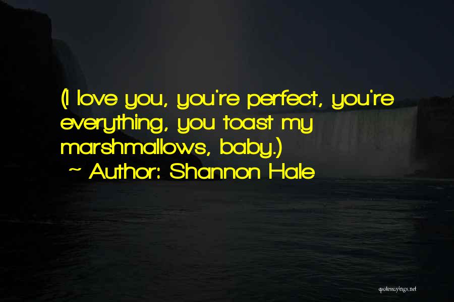 When You Think Everything Is Perfect Quotes By Shannon Hale