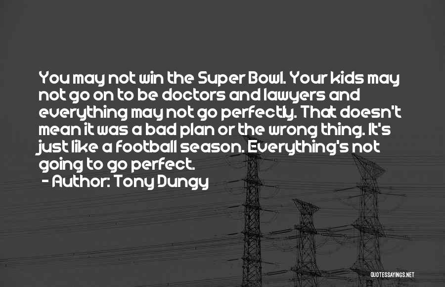 When You Think Everything Is Perfect Quotes By Tony Dungy