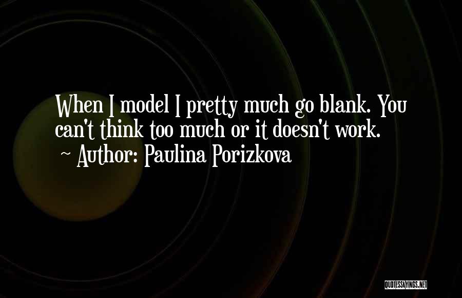 When You Think Too Much Quotes By Paulina Porizkova