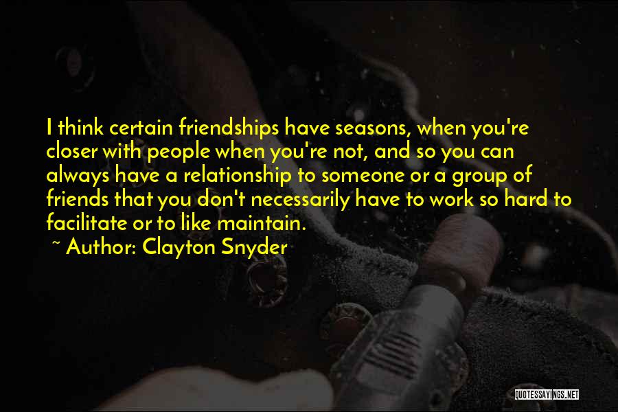 When You Think You Have Friends Quotes By Clayton Snyder