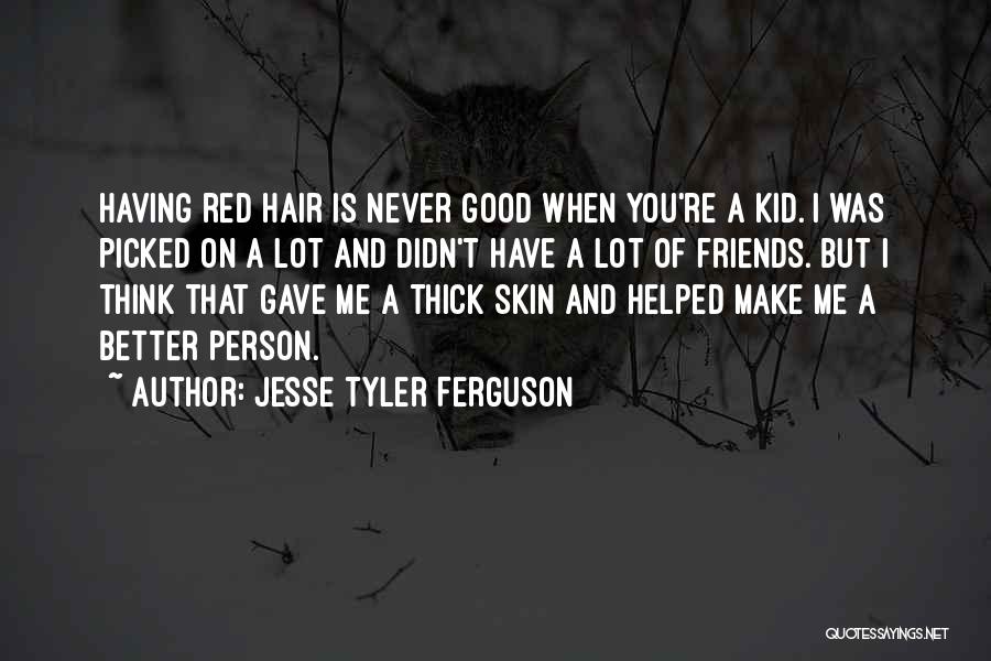 When You Think You Have Friends Quotes By Jesse Tyler Ferguson