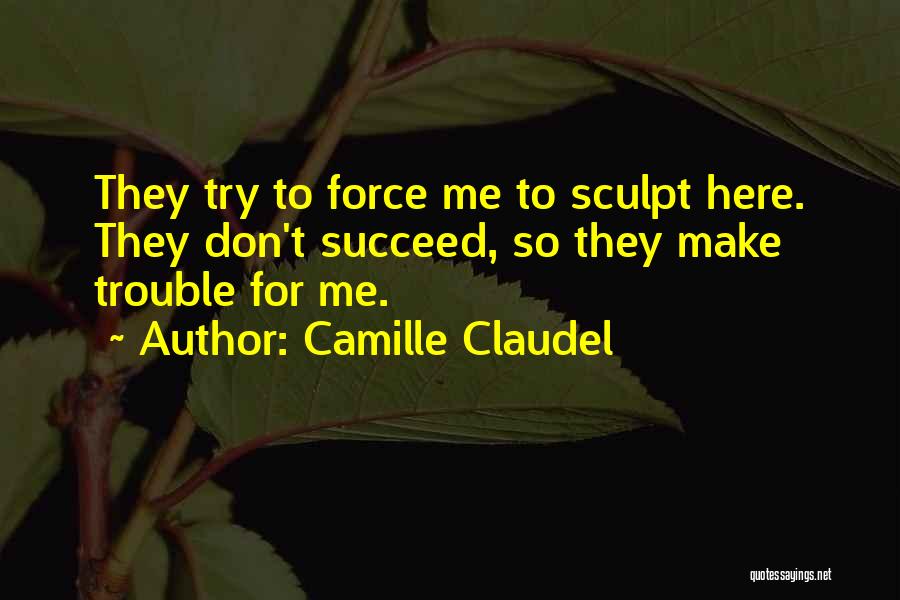 When You Try Your Best But You Don't Succeed Quotes By Camille Claudel