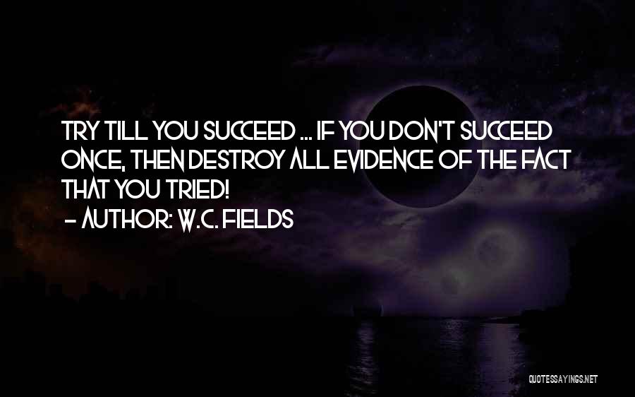 When You Try Your Best But You Don't Succeed Quotes By W.C. Fields