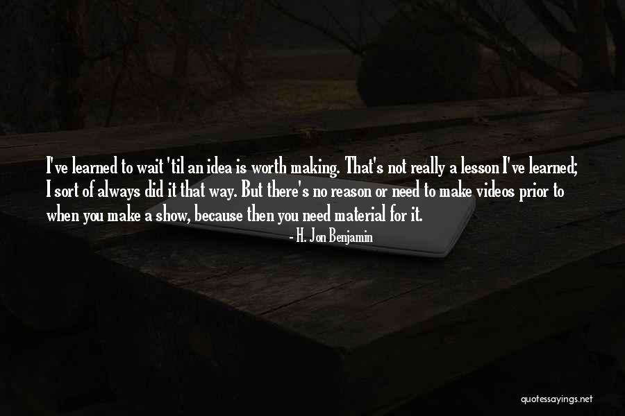 When You Wait Quotes By H. Jon Benjamin When You Wait Quotes By H. Jon Benjamin
