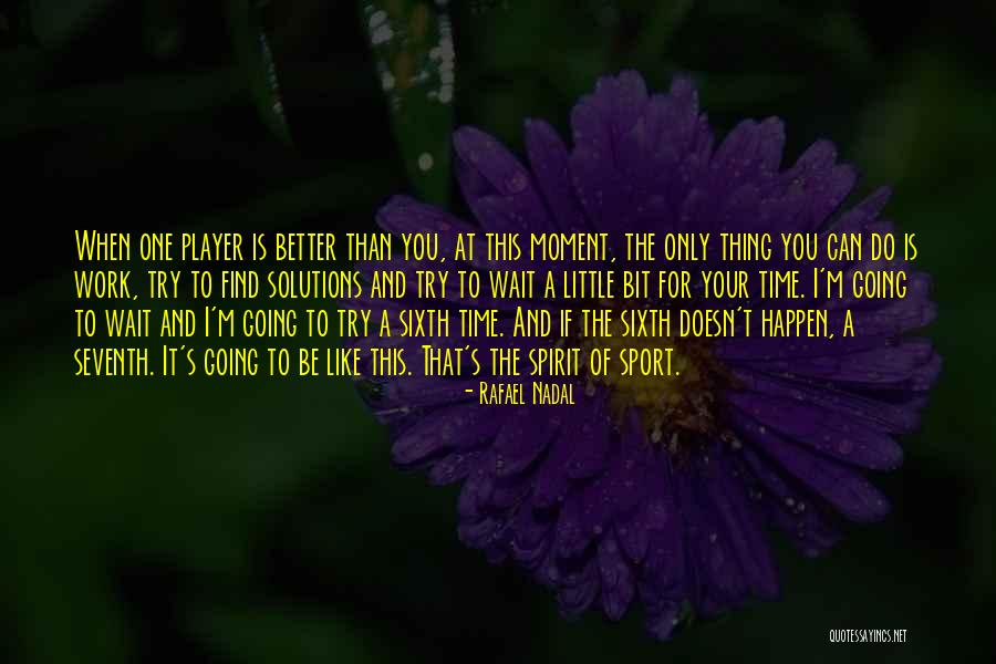 When You Wait Quotes By Rafael Nadal When You Wait Quotes By Rafael Nadal