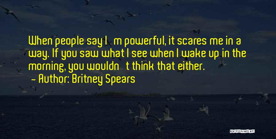 When You Wake In The Morning Quotes By Britney Spears