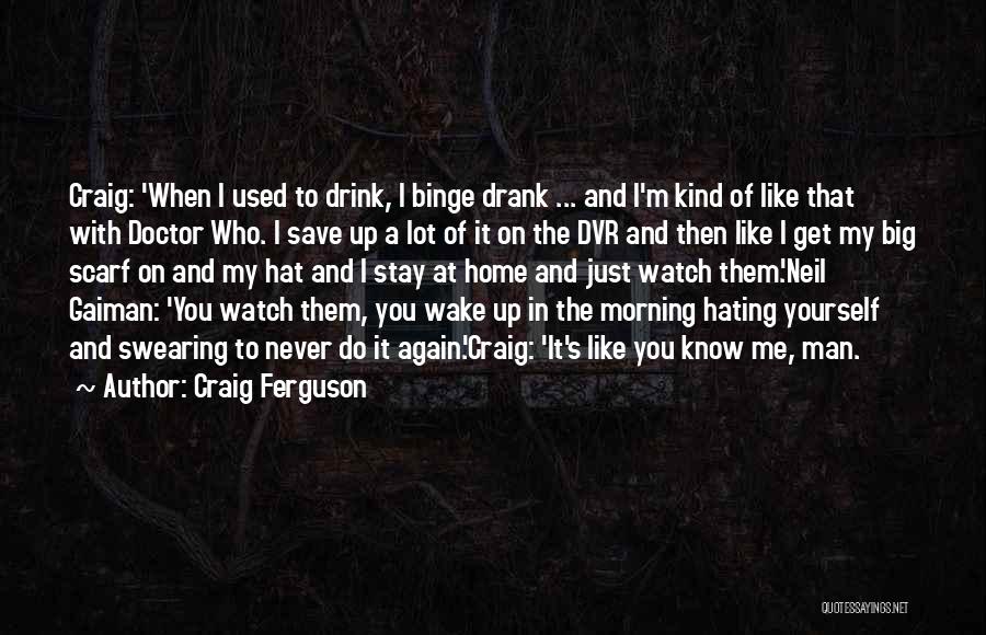 When You Wake In The Morning Quotes By Craig Ferguson