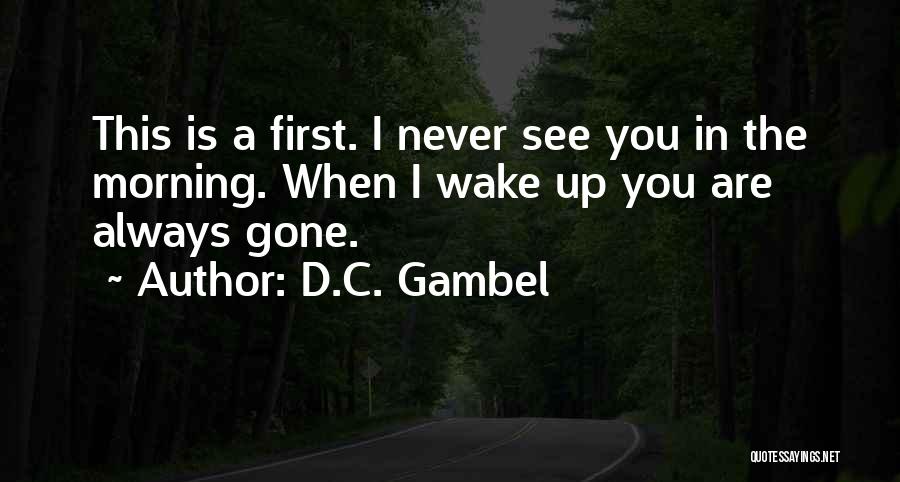 When You Wake In The Morning Quotes By D.C. Gambel