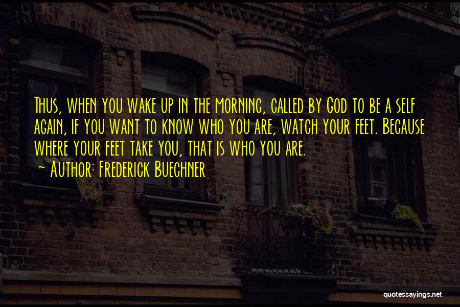 When You Wake In The Morning Quotes By Frederick Buechner