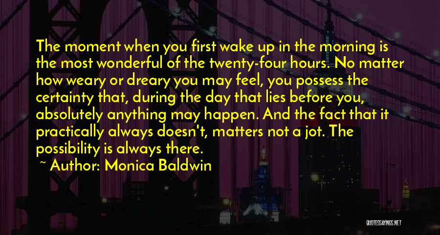 When You Wake In The Morning Quotes By Monica Baldwin