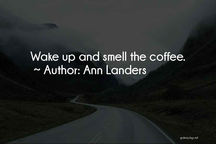 When You Wake Up And Smell The Coffee Quotes By Ann Landers