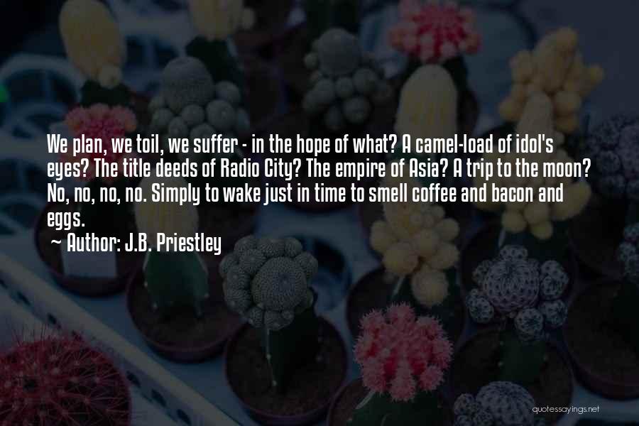 When You Wake Up And Smell The Coffee Quotes By J.B. Priestley