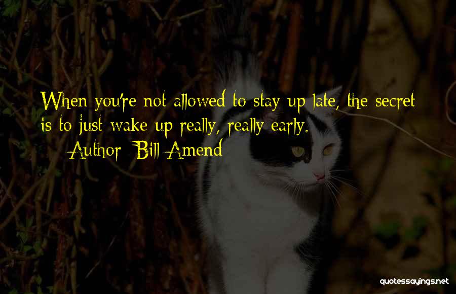 When You Wake Up Early Quotes By Bill Amend