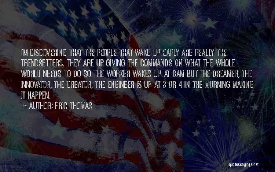 When You Wake Up Early Quotes By Eric Thomas
