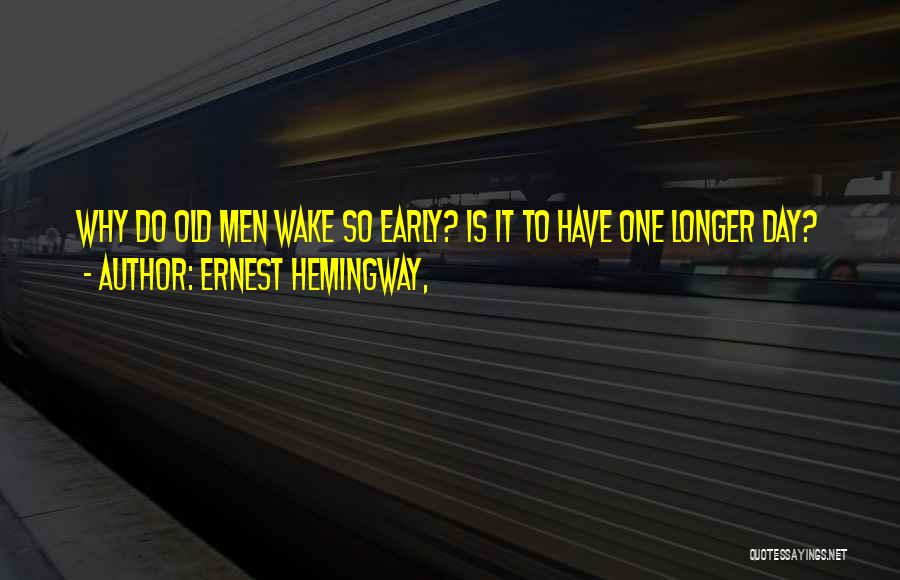 When You Wake Up Early Quotes By Ernest Hemingway,