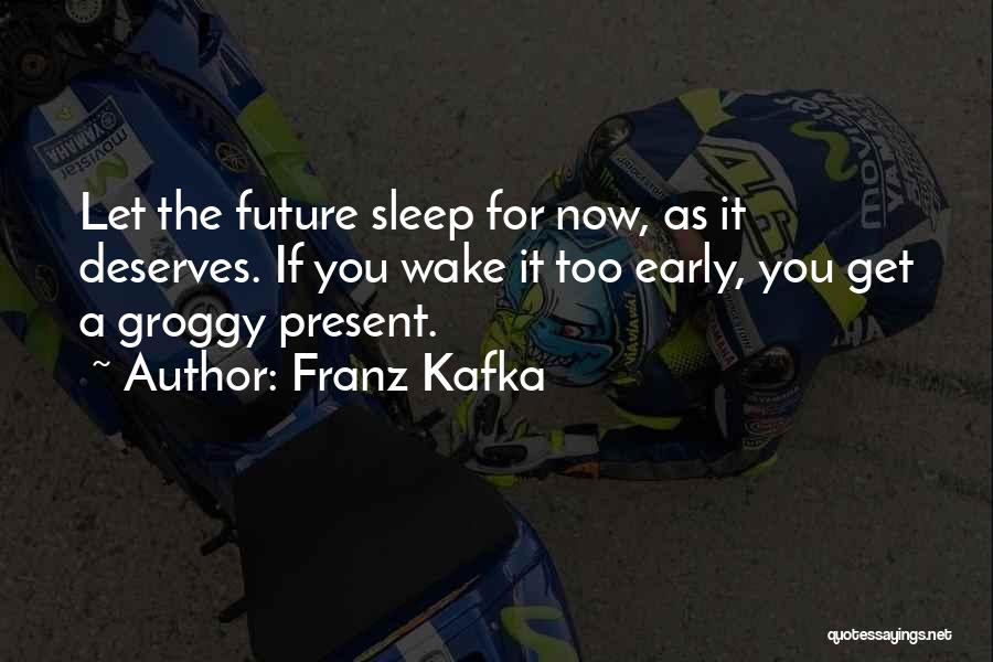 When You Wake Up Early Quotes By Franz Kafka