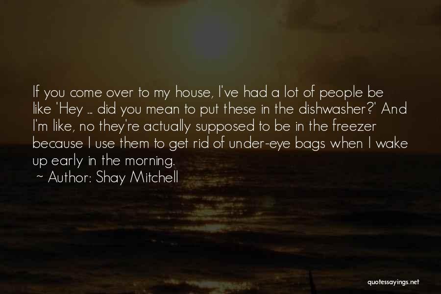 When You Wake Up Early Quotes By Shay Mitchell