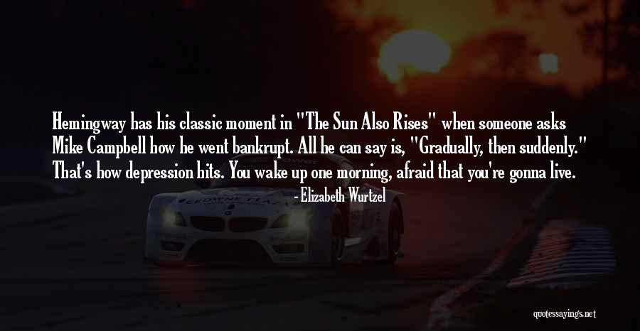 When You Wake Up In The Morning Quotes By Elizabeth Wurtzel When You Wake Up In The Morning Quotes By Elizabeth Wurtzel