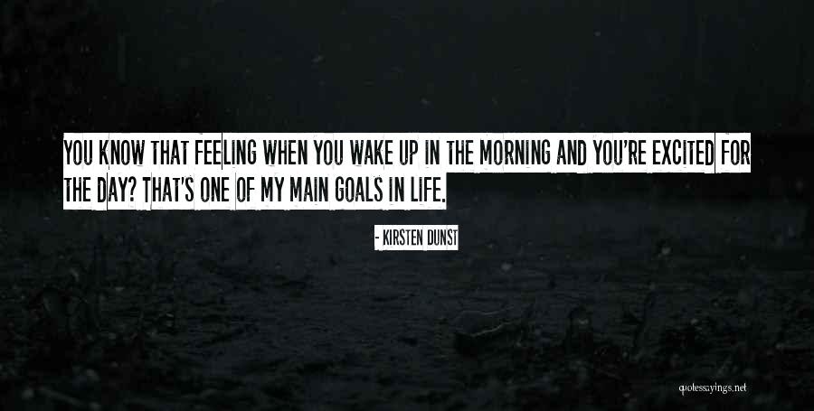 When You Wake Up In The Morning Quotes By Kirsten Dunst When You Wake Up In The Morning Quotes By Kirsten Dunst