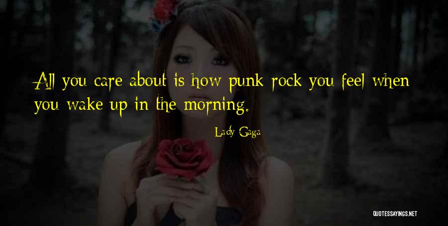 When You Wake Up In The Morning Quotes By Lady Gaga When You Wake Up In The Morning Quotes By Lady Gaga