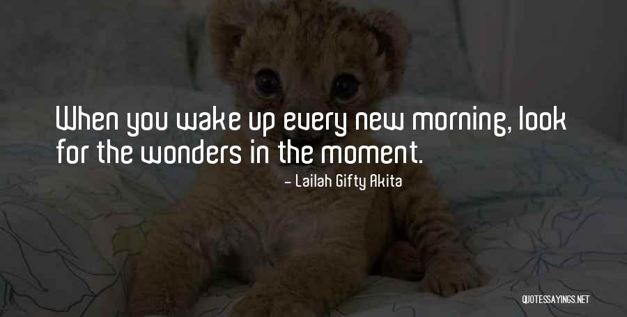 When You Wake Up In The Morning Quotes By Lailah Gifty Akita When You Wake Up In The Morning Quotes By Lailah Gifty Akita