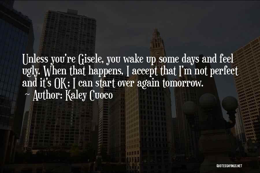 When You Wake Up Tomorrow Quotes By Kaley Cuoco