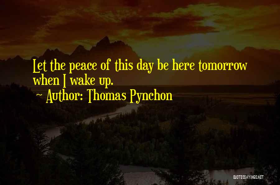 When You Wake Up Tomorrow Quotes By Thomas Pynchon