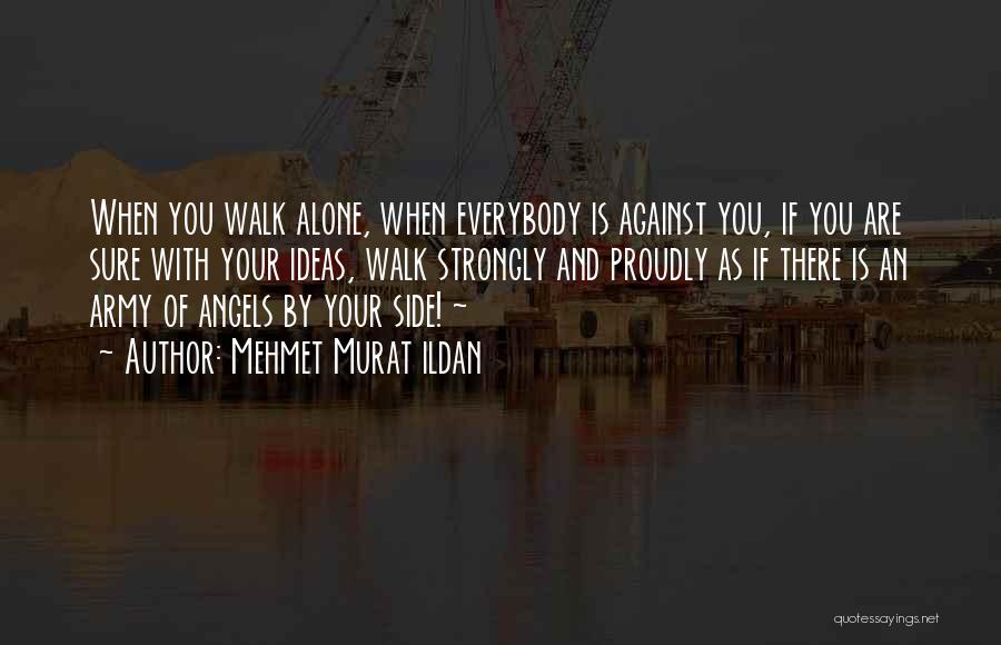 When You Walk Alone Quotes By Mehmet Murat Ildan