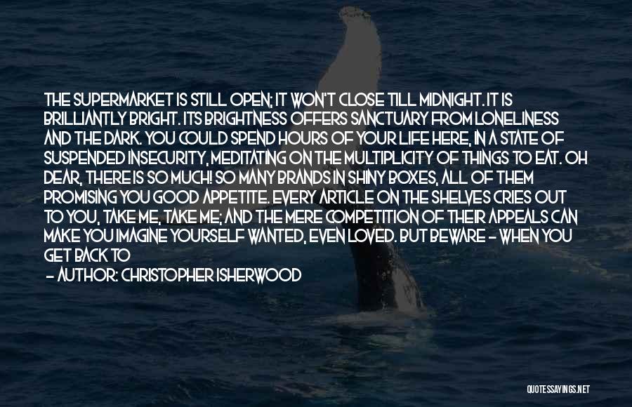 When You Want Me Back I Won't Be Here Quotes By Christopher Isherwood