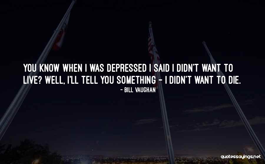 When You Want Something Quotes By Bill Vaughan When You Want Something Quotes By Bill Vaughan
